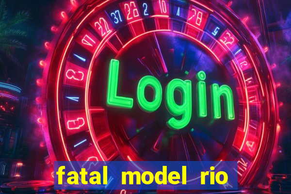 fatal model rio claro sp